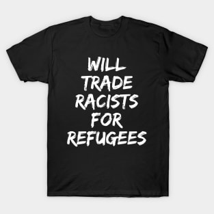 Will Trade Racists For Refugees T-Shirt